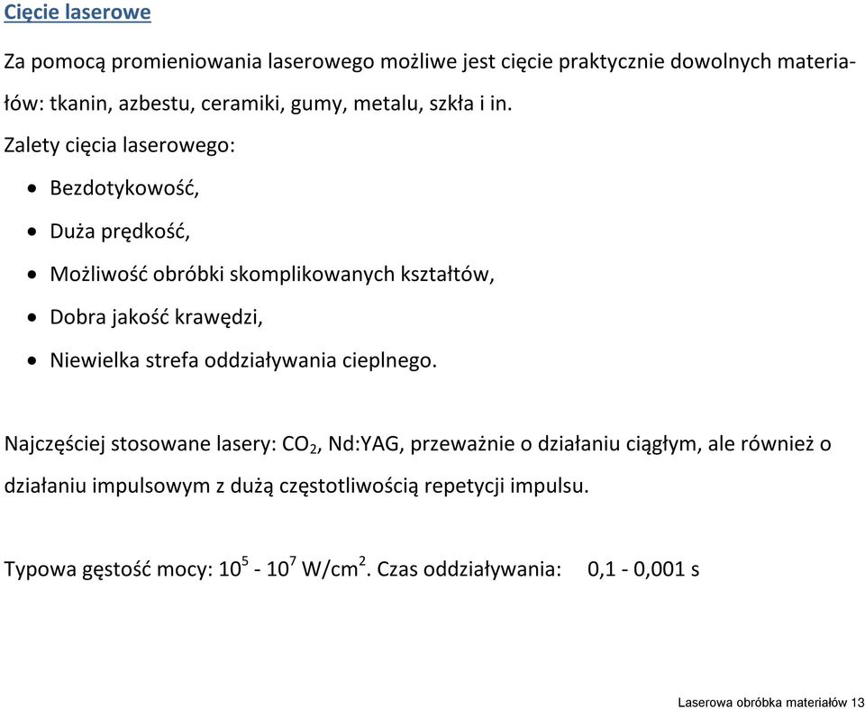 Zalety cięcia laserowego: Bezdotykowość, Duża prędkość, Możliwość obróbki skomplikowanych kształtów, Dobra jakość krawędzi, Niewielka strefa