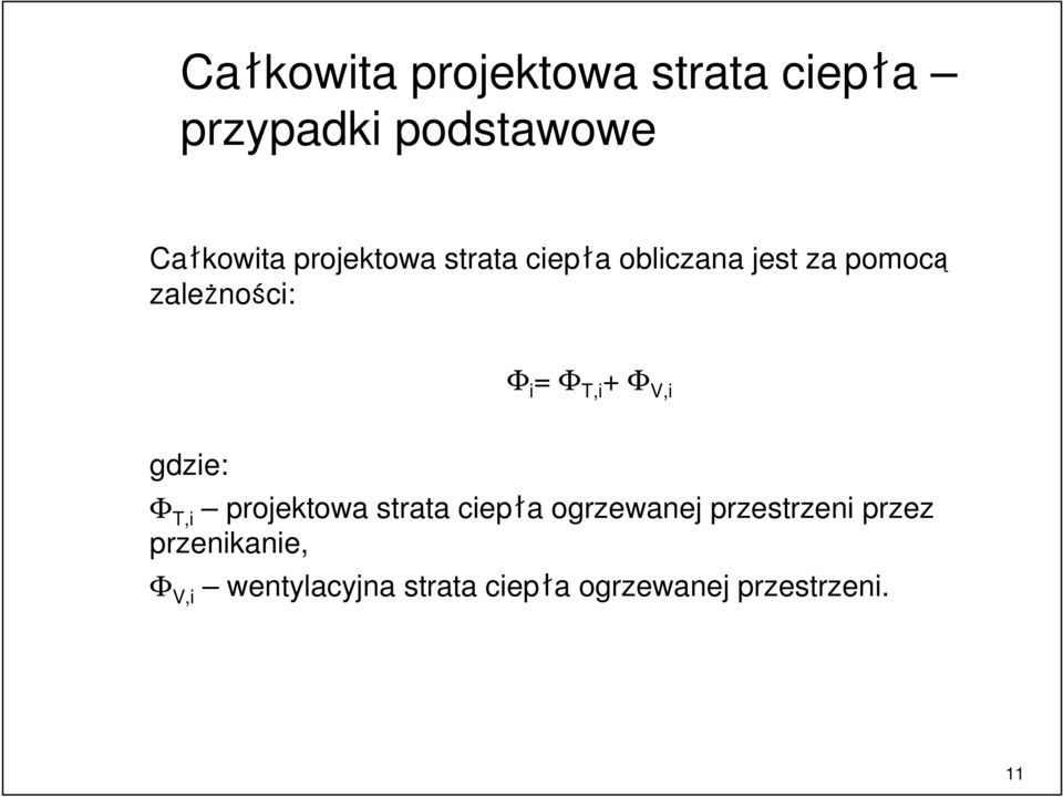 T,i + Φ V,i gdzie: Φ T,i projektowa strata ciepła ogrzewanej