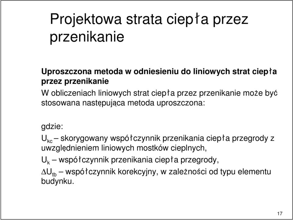 uproszczona: gdzie: U kc skorygowany współczynnik przenikania ciepła przegrody z uwzględnieniem liniowych mostków