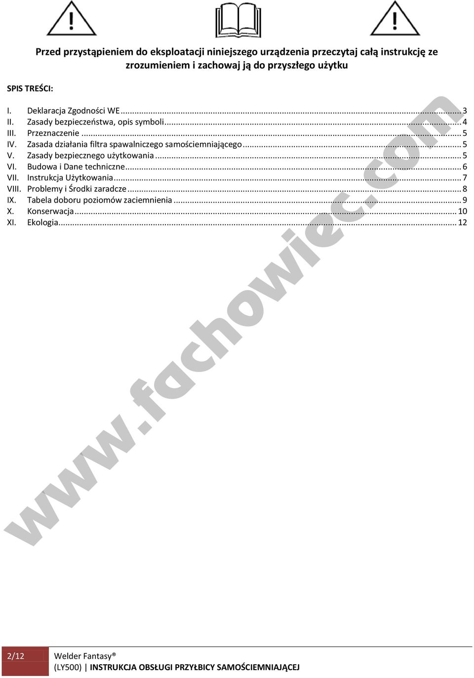 Zasada działania filtra spawalniczego samościemniającego... 5 V. Zasady bezpiecznego użytkowania... 5 VI. Budowa i Dane techniczne... 6 VII.