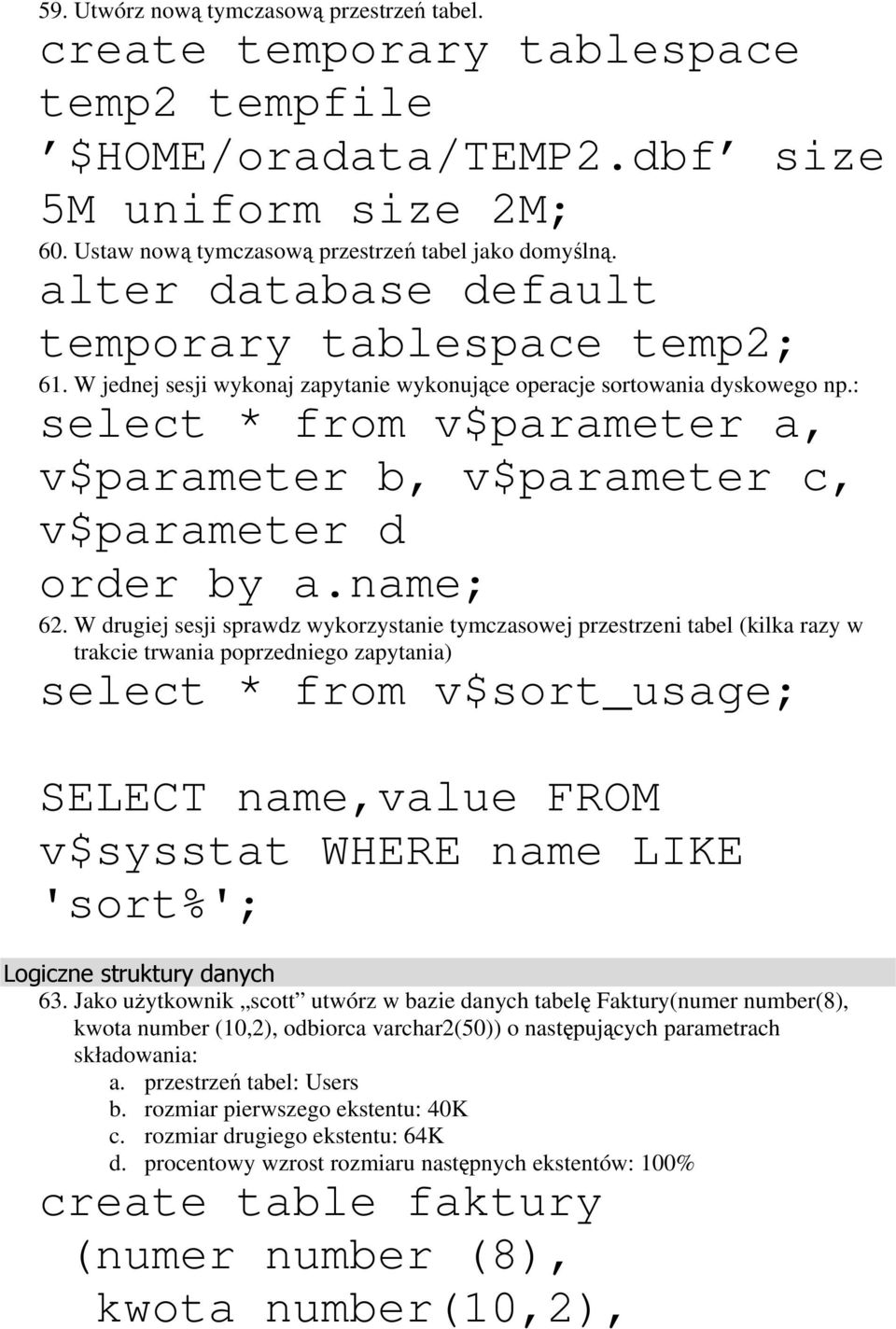 : select * from v$parameter a, v$parameter b, v$parameter c, v$parameter d order by a.name; 62.