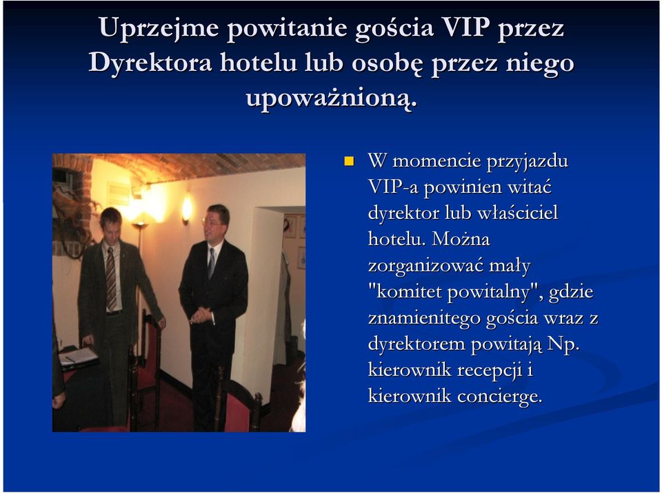 W momencie przyjazdu VIP-a a powinien witać dyrektor lub właściciel w hotelu.