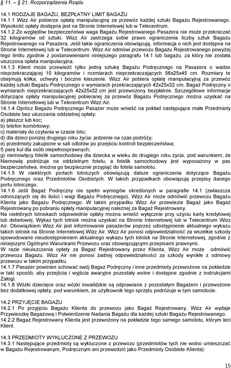Wizz Air zastrzega sobie prawo ograniczenia liczby sztuk Bagażu Rejestrowanego na Pasażera.