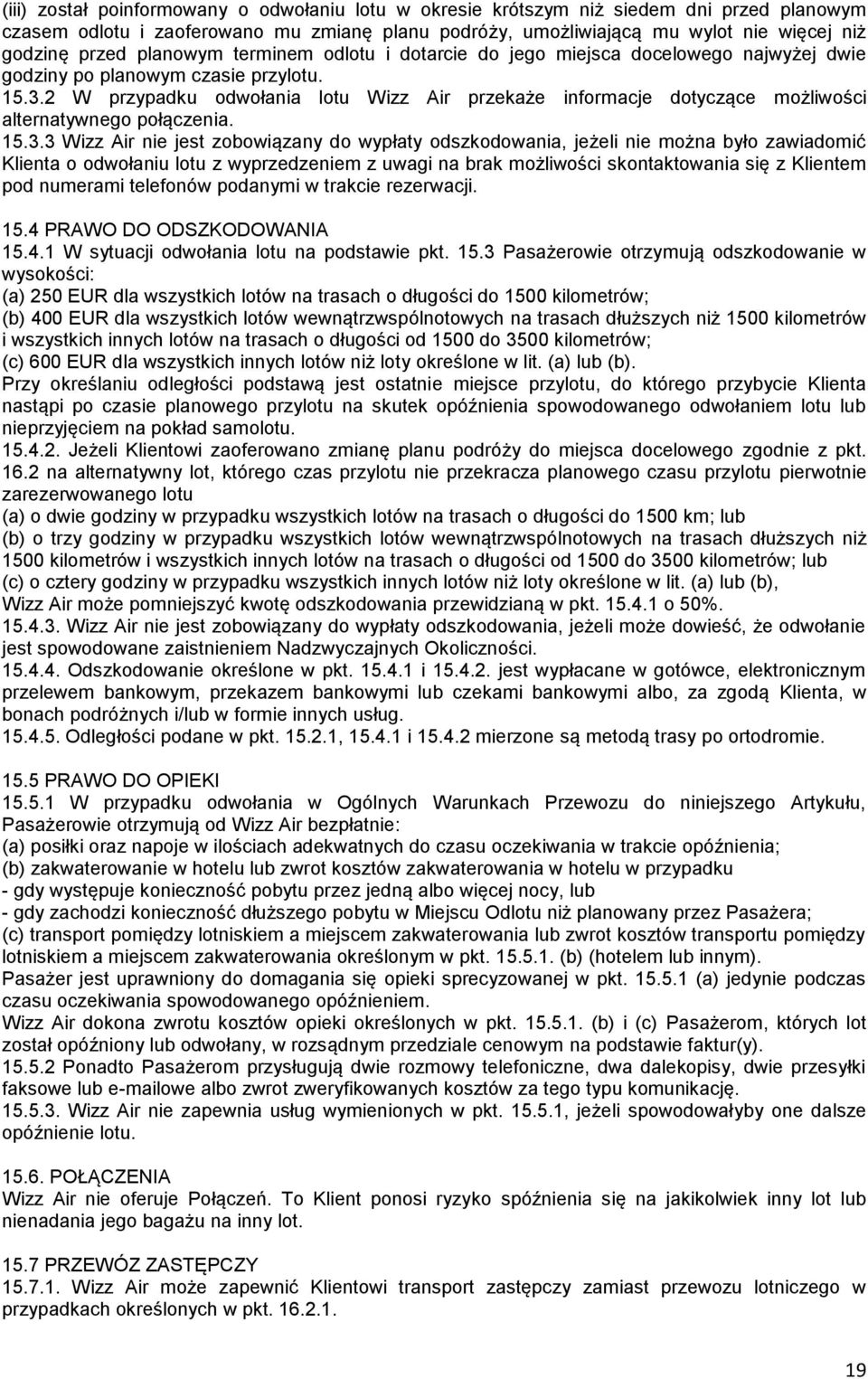 2 W przypadku odwołania lotu Wizz Air przekaże informacje dotyczące możliwości alternatywnego połączenia. 15.3.