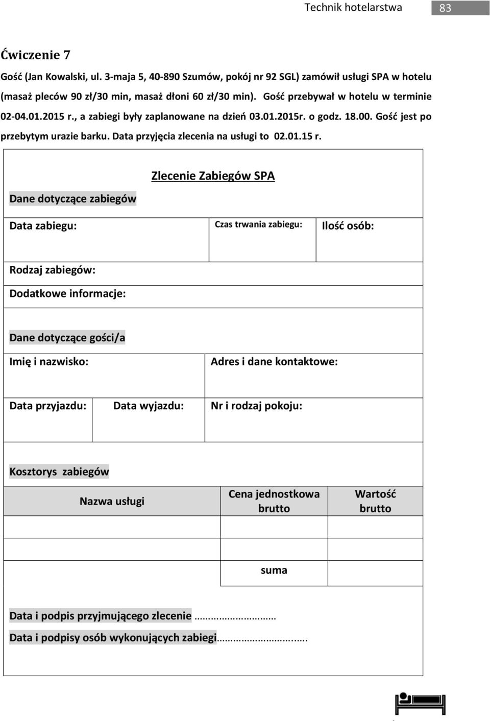 , a zabiegi były zaplanowane na dzień 03.01.2015r. o godz. 18.00. Gość jest po przebytym urazie barku. Data przyjęcia zlecenia na usługi to 02.01.15 r.