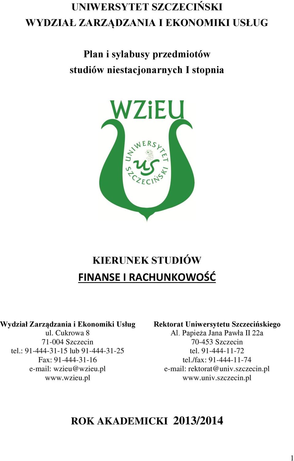 : 91-444-31-15 lub 91-444-31-25 Fax: 91-444-31-16 e-mail: wzieu@wzieu.pl www.wzieu.pl Rektorat Uniwersytetu Szczecińskiego Al.