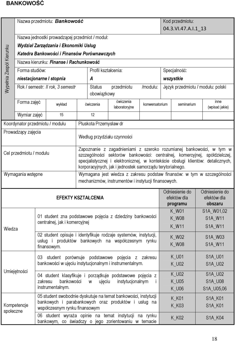 1_13 Nazwa jednostki prowadzącej przedmiot / moduł: Wydział Zarządzania i Ekonomiki Usług Katedra Bankowości i Finansów Porównawczych Nazwa kierunku: Finanse i Rachunkowość Forma studiów: