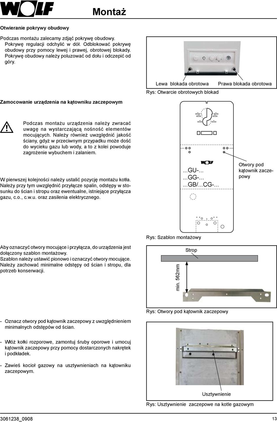 Lewa blokada obrotowa Rys: Otwarcie obrotowych blokad Prawa blokada obrotowa Zamocowanie urządzenia na kątowniku zaczepowym Podczas montażu urządzenia należy zwracać uwagę na wystarczającą nośność