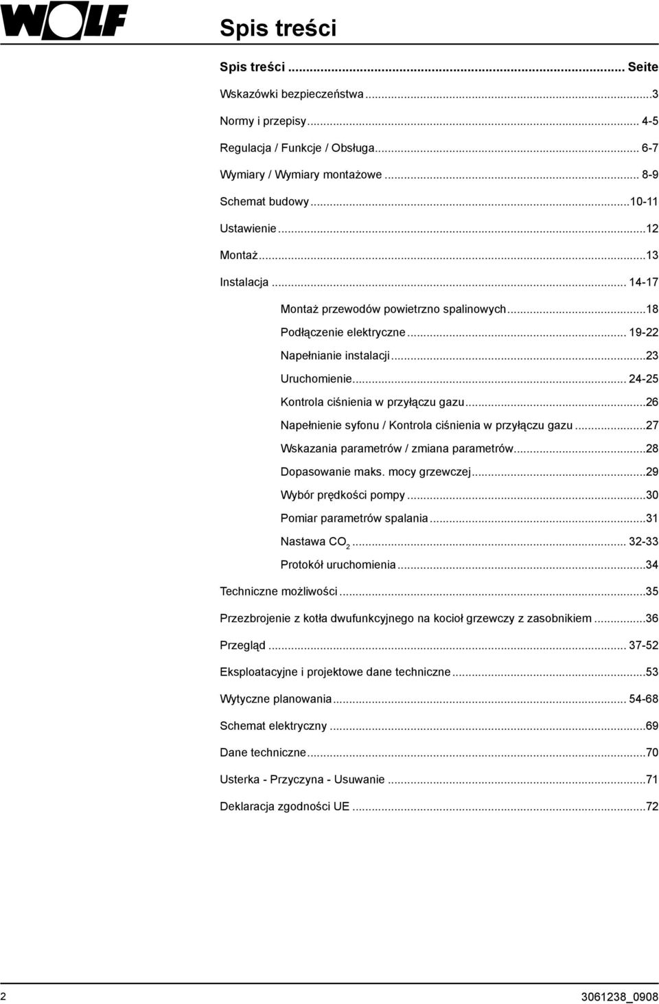 ..26 Napełnienie syfonu / Kontrola ciśnienia w przyłączu gazu...27 Wskazania parametrów / zmiana parametrów...28 Dopasowanie maks. mocy grzewczej...29 Wybór prędkości pompy.