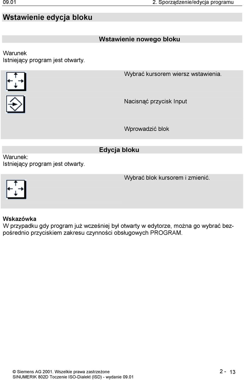 Nacisnąć przycisk Input Wprowadzić blok Warunek: Istniejący program jest otwarty. Edycja bloku Wybrać blok kursorem i zmienić.