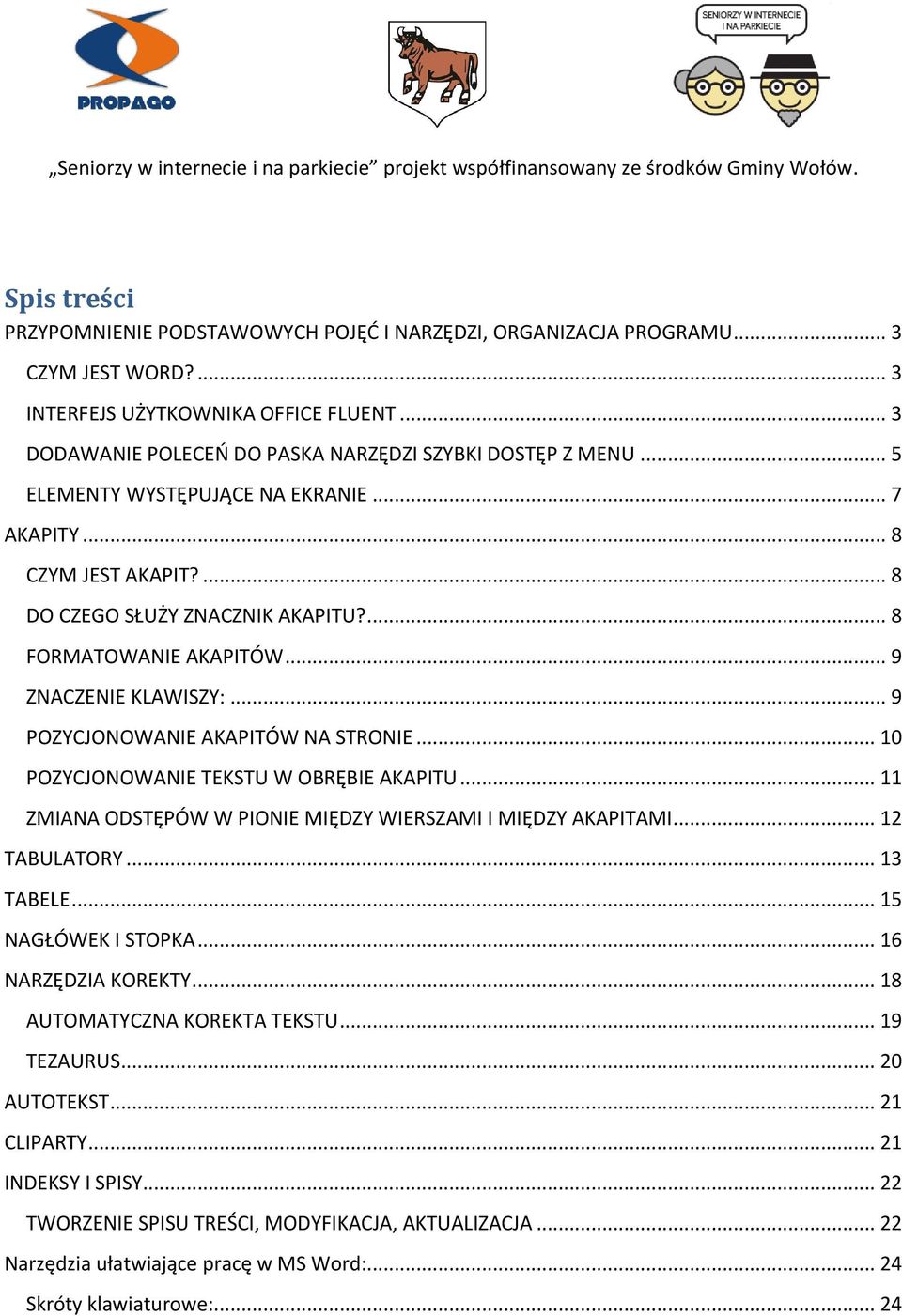 .. 9 POZYCJONOWANIE AKAPITÓW NA STRONIE... 10 POZYCJONOWANIE TEKSTU W OBRĘBIE AKAPITU... 11 ZMIANA ODSTĘPÓW W PIONIE MIĘDZY WIERSZAMI I MIĘDZY AKAPITAMI... 12 TABULATORY... 13 TABELE.