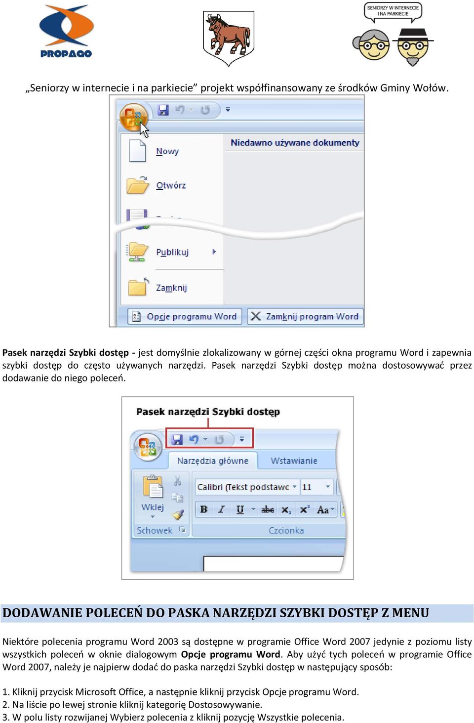 DODAWANIE POLECEŃ DO PASKA NARZĘDZI SZYBKI DOSTĘP Z MENU Niektóre polecenia programu Word 2003 są dostępne w programie Office Word 2007 jedynie z poziomu listy wszystkich poleceń w oknie dialogowym