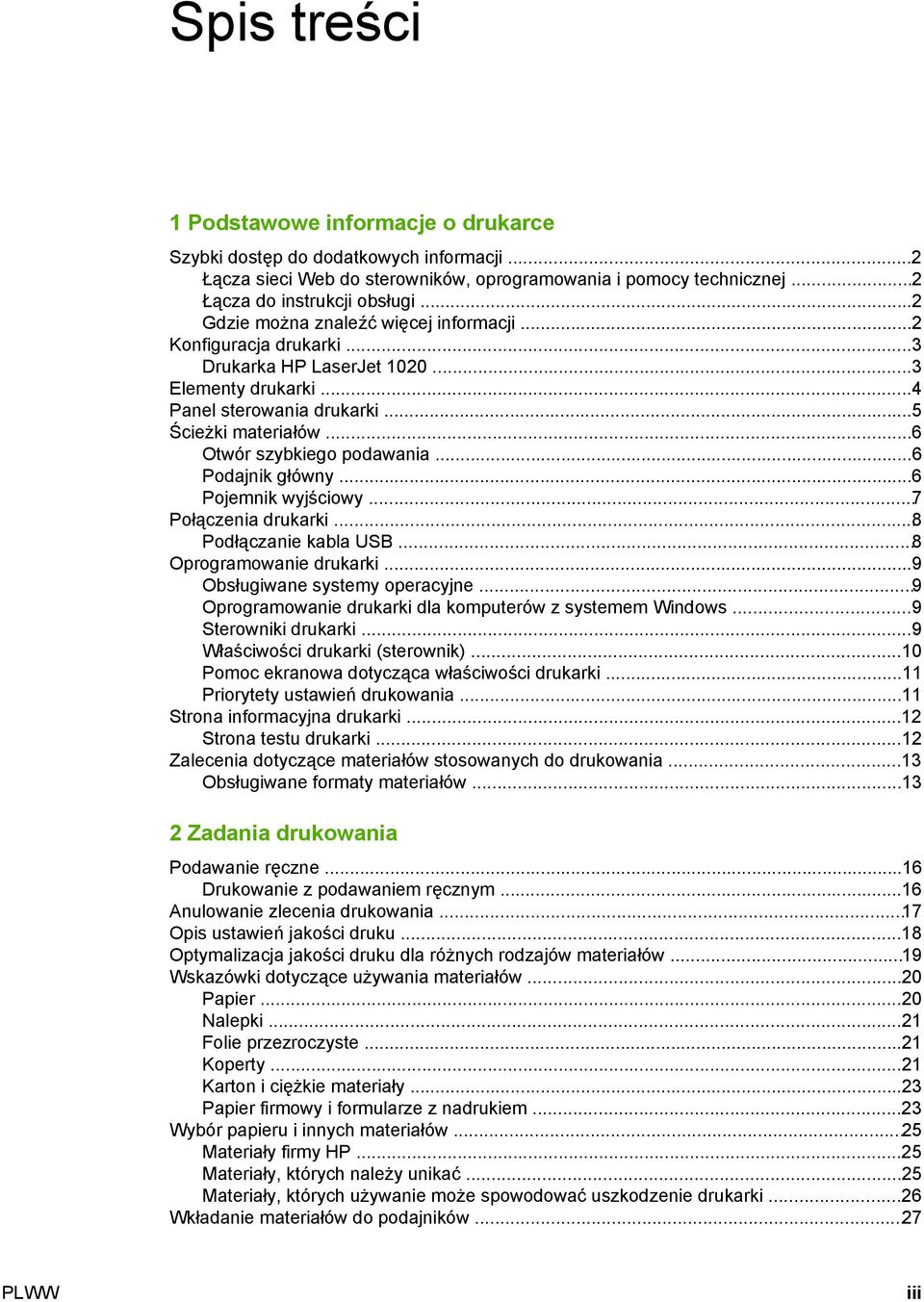 ..6 Otwór szybkiego podawania...6 Podajnik główny...6 Pojemnik wyjściowy...7 Połączenia drukarki...8 Podłączanie kabla USB...8 Oprogramowanie drukarki...9 Obsługiwane systemy operacyjne.