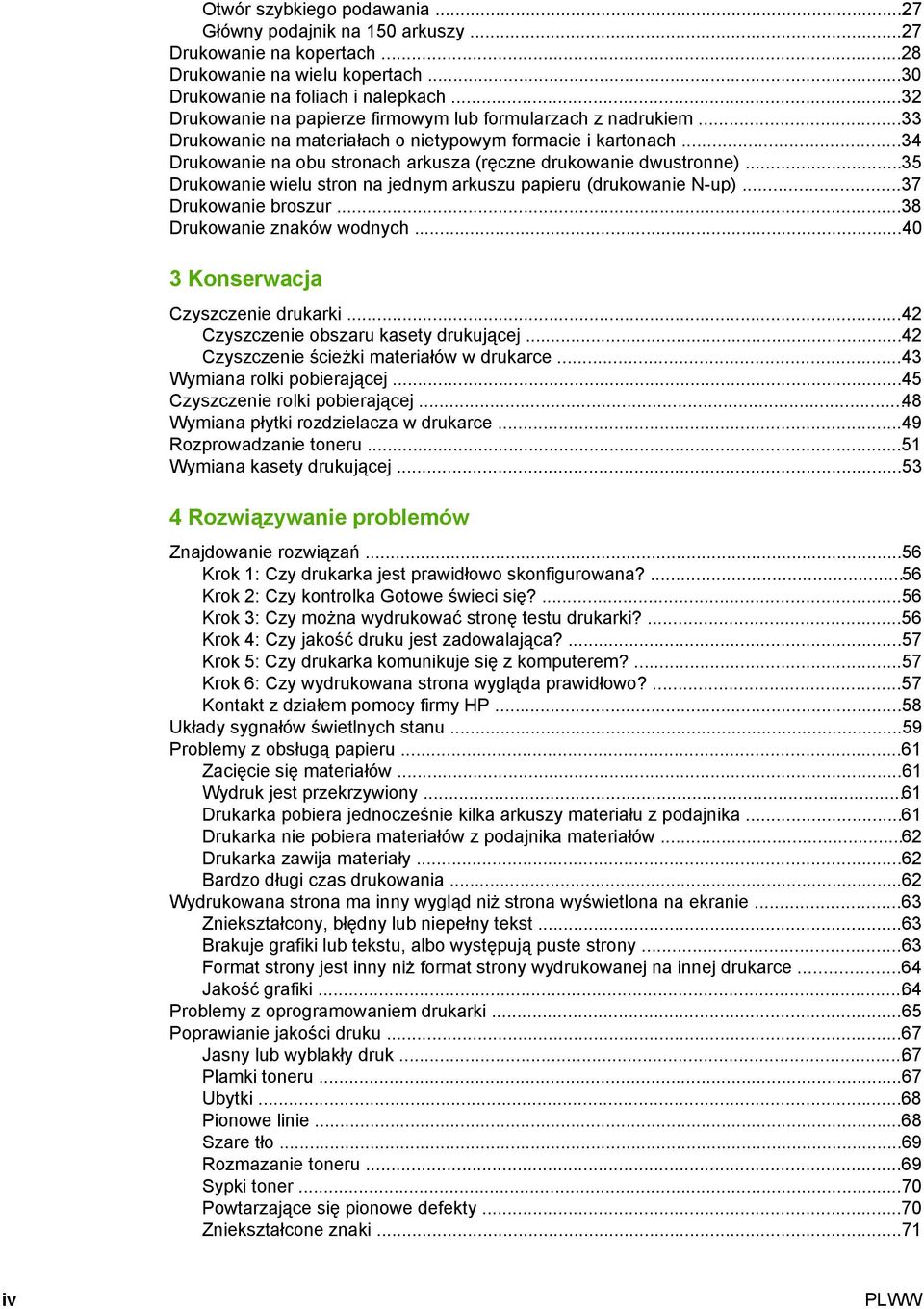 ..35 Drukowanie wielu stron na jednym arkuszu papieru (drukowanie N-up)...37 Drukowanie broszur...38 Drukowanie znaków wodnych...40 3 Konserwacja Czyszczenie drukarki.