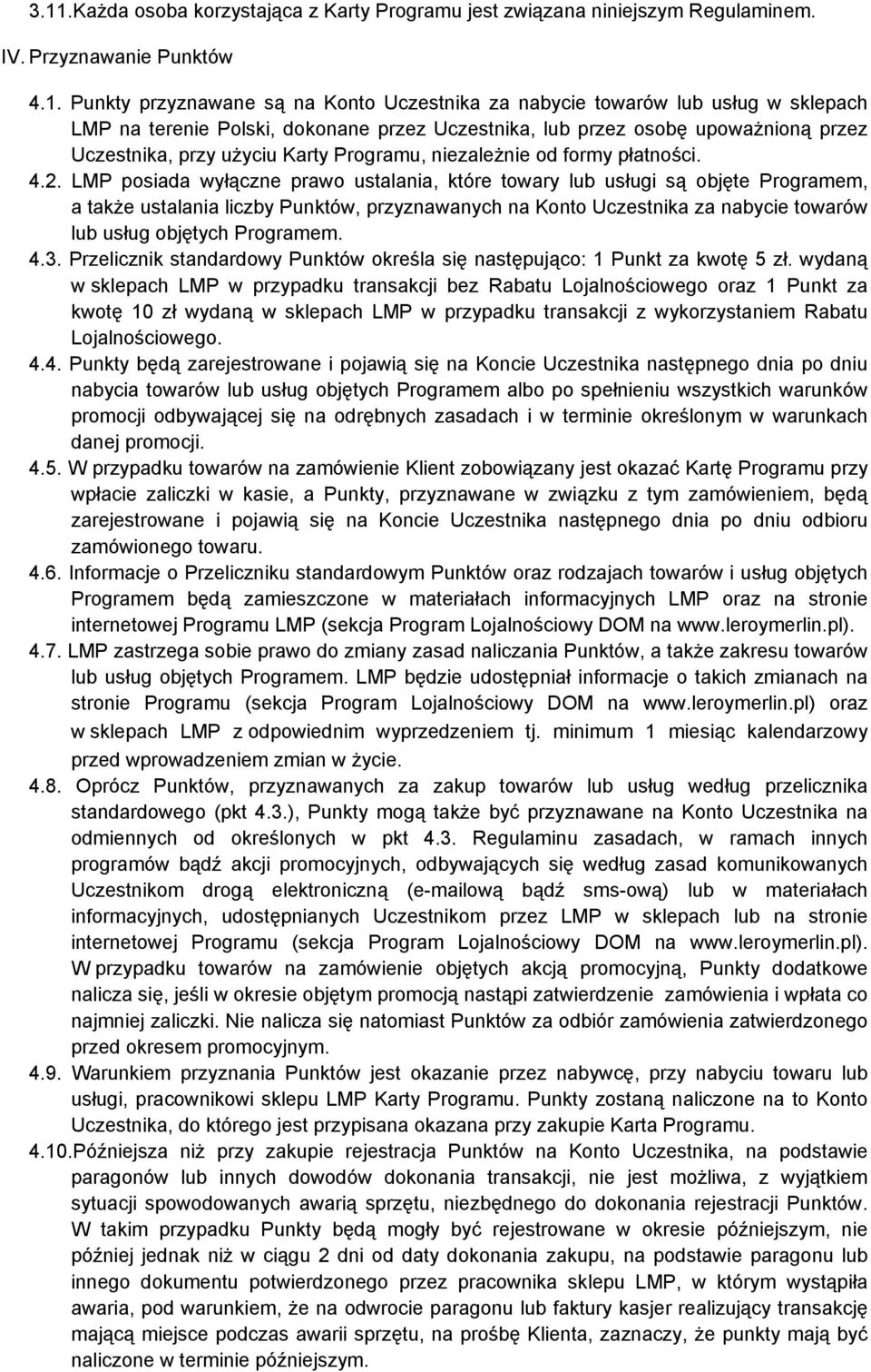 LMP posiada wyłączne prawo ustalania, które towary lub usługi są objęte Programem, a także ustalania liczby Punktów, przyznawanych na Konto Uczestnika za nabycie towarów lub usług objętych Programem.