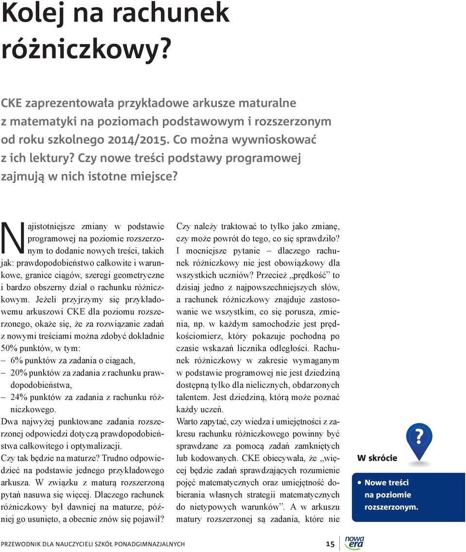 Najistotniejsze zmiany w podstawie programowej na poziomie rozszerzonym to dodanie nowych treści, takich jak: prawdopodobieństwo całkowite i warunkowe, granice ciągów, szeregi geometryczne i bardzo