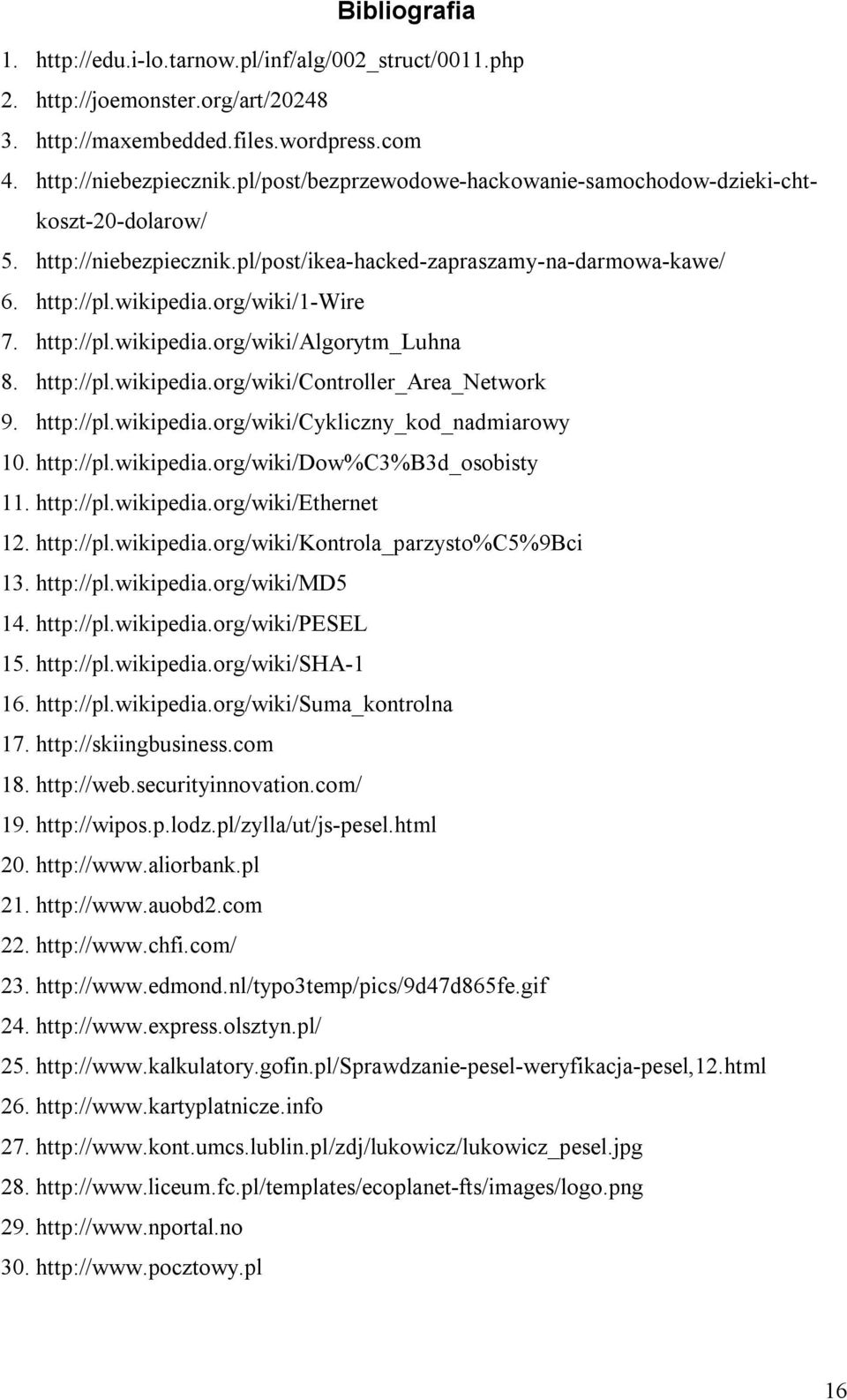 http://pl.wikipedia.org/wiki/controller_area_network 9. http://pl.wikipedia.org/wiki/cykliczny_kod_nadmiarowy 10. http://pl.wikipedia.org/wiki/dow%c3%b3d_osobisty 11. http://pl.wikipedia.org/wiki/ethernet 12.