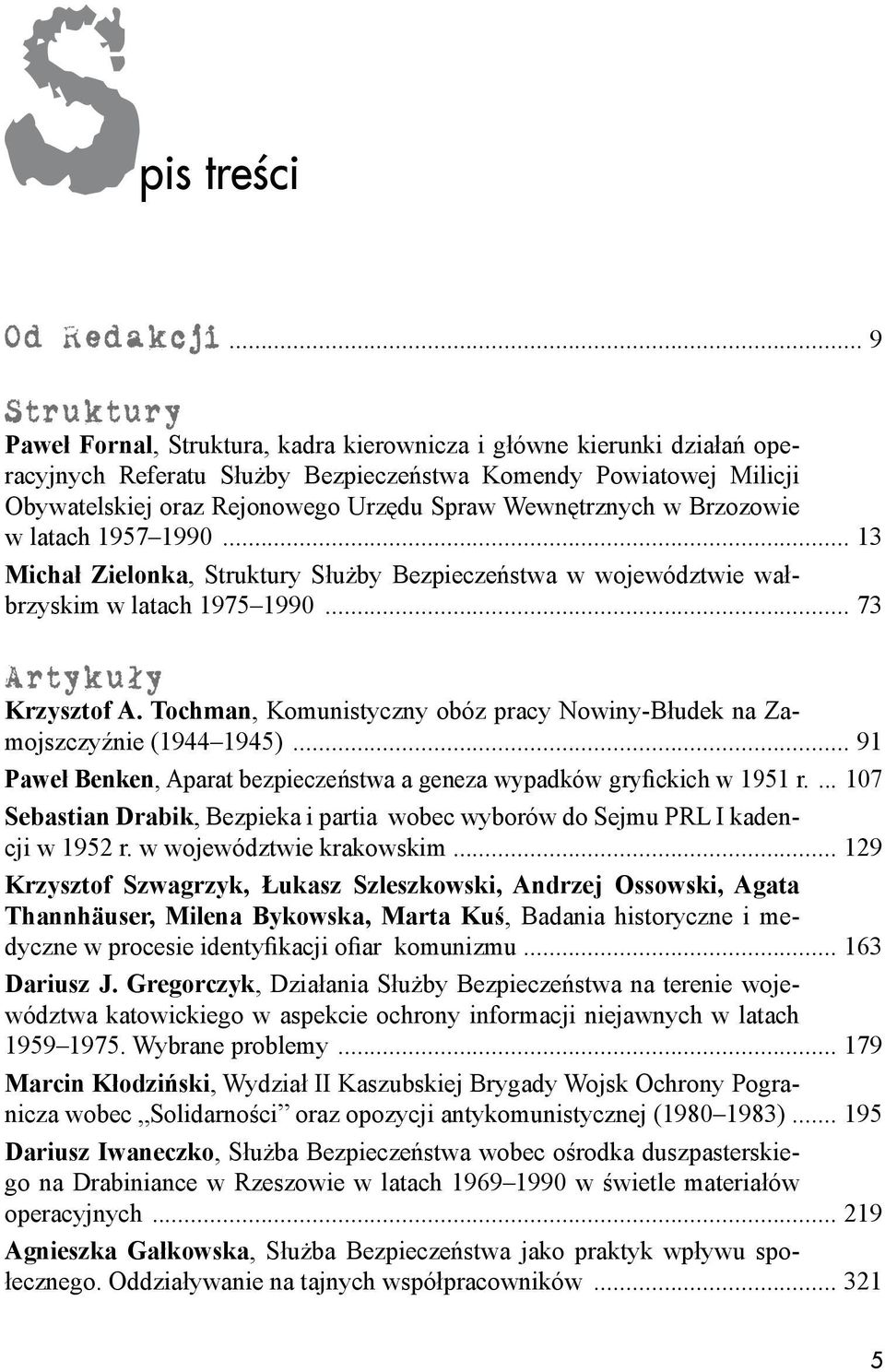 Wewnętrznych w Brzozowie w latach 1957 1990... 13 Michał Zielonka, Struktury Służby Bezpieczeństwa w województwie wałbrzyskim w latach 1975 1990... 73 Krzysztof A.