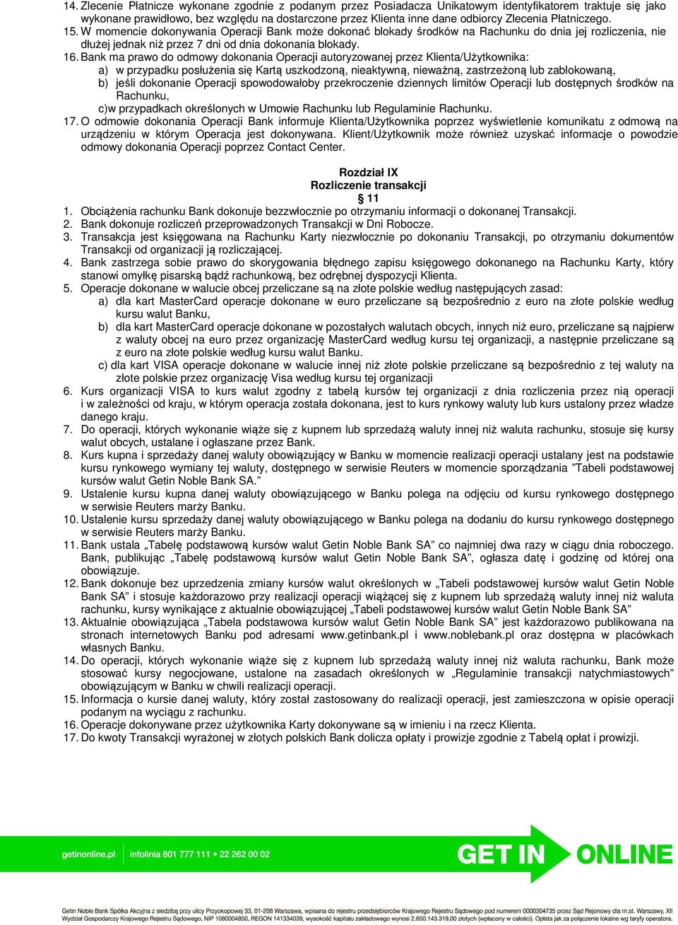 Bank ma prawo do odmowy dokonania Operacji autoryzowanej przez Klienta/Użytkownika: a) w przypadku posłużenia się Kartą uszkodzoną, nieaktywną, nieważną, zastrzeżoną lub zablokowaną, b) jeśli