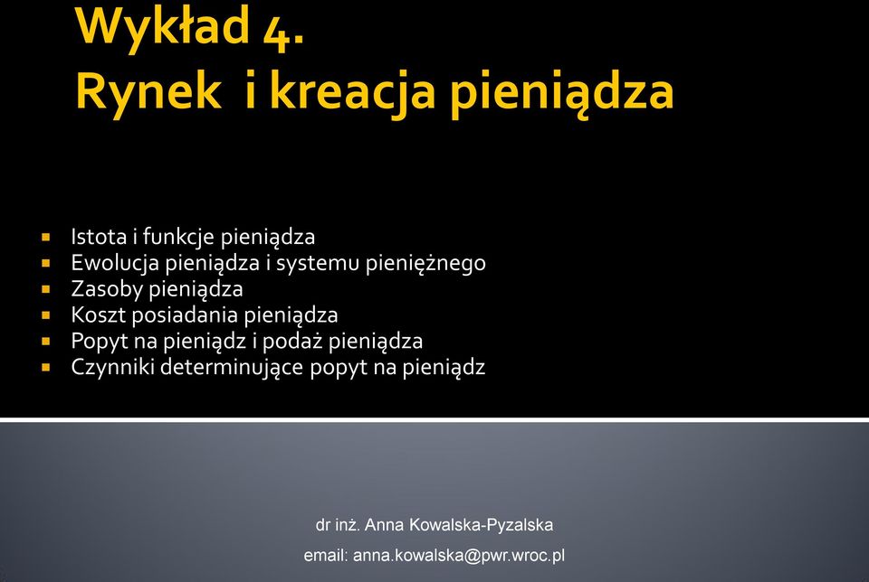 i systemu pieniężnego Zasoby pieniądza Koszt posiadania pieniądza Popyt