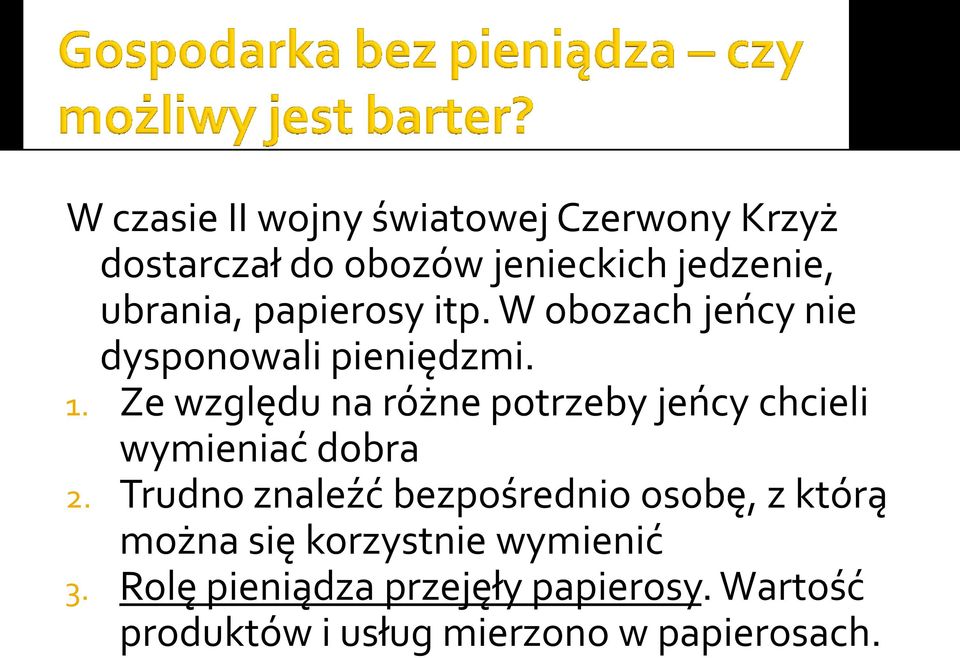 Ze względu na różne potrzeby jeńcy chcieli wymieniać dobra 2.