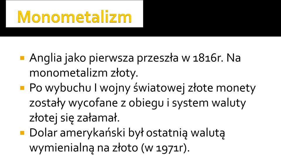 Po wybuchu I wojny światowej złote monety zostały wycofane