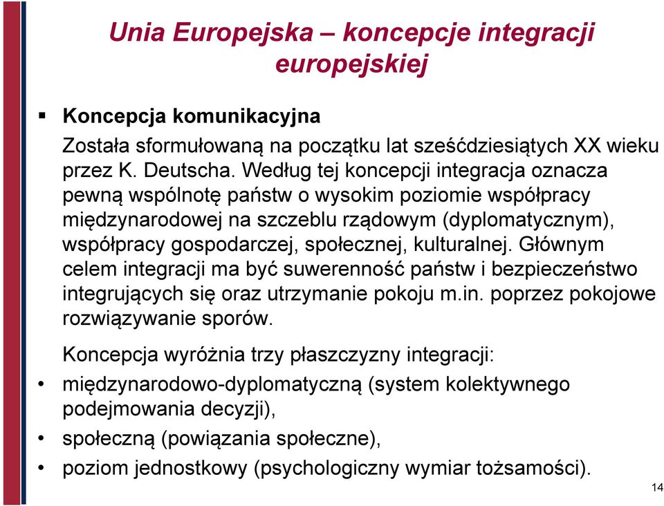 społecznej, kulturalnej. Głównym celem integracji ma być suwerenność państw i bezpieczeństwo integrujących się oraz utrzymanie pokoju m.in. poprzez pokojowe rozwiązywanie sporów.