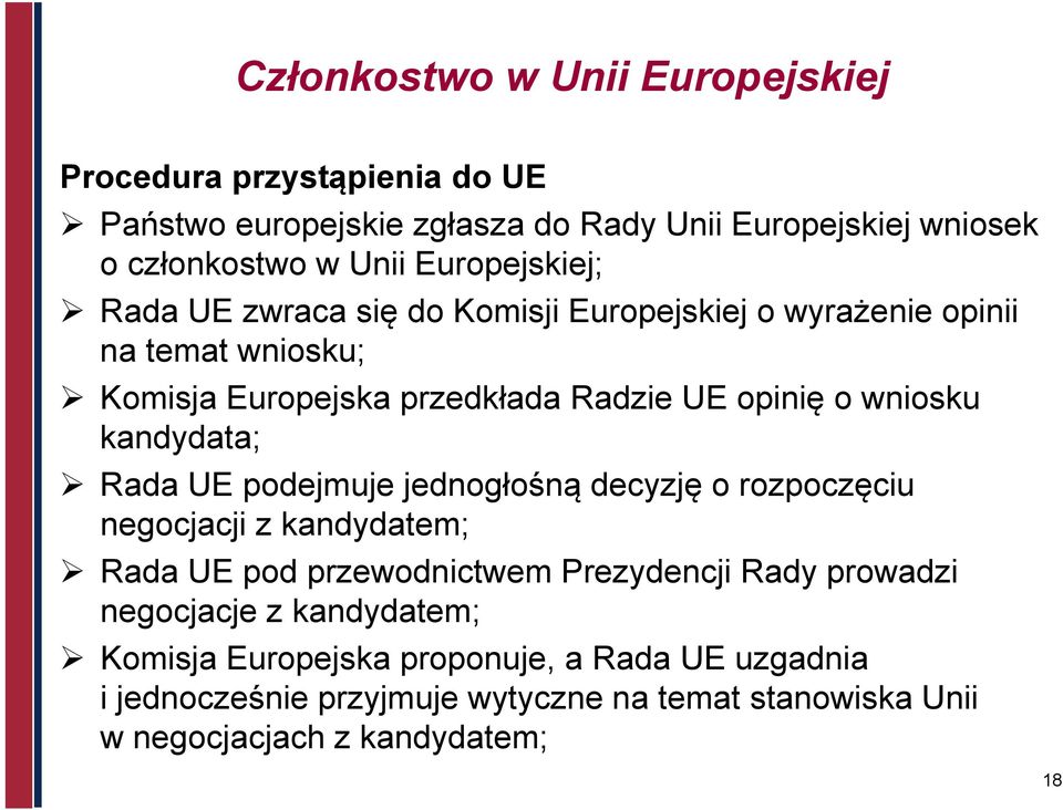 kandydata; Rada UE podejmuje jednogłośną decyzję o rozpoczęciu negocjacji z kandydatem; Rada UE pod przewodnictwem Prezydencji Rady prowadzi