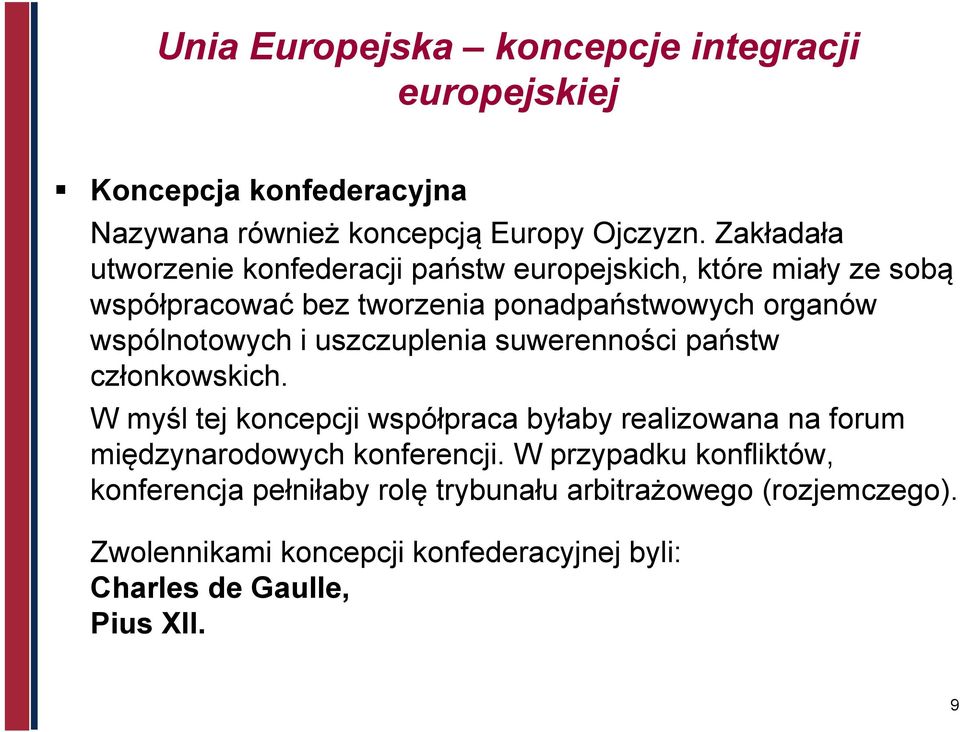 i uszczuplenia suwerenności państw członkowskich. W myśl tej koncepcji współpraca byłaby realizowana na forum międzynarodowych konferencji.