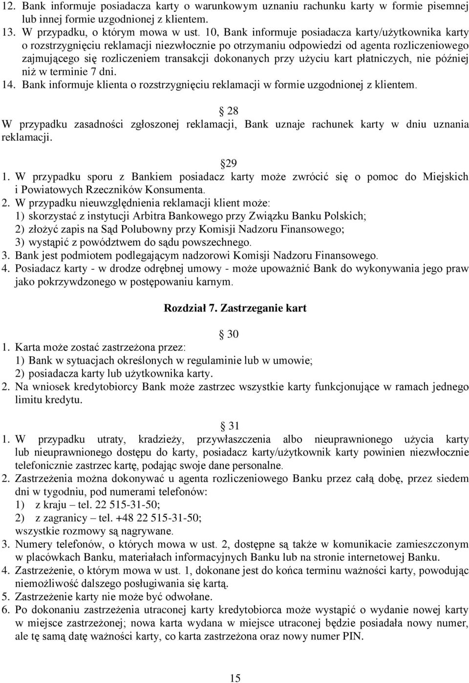 przy użyciu kart płatniczych, nie później niż w terminie 7 dni. 14. Bank informuje klienta o rozstrzygnięciu reklamacji w formie uzgodnionej z klientem.