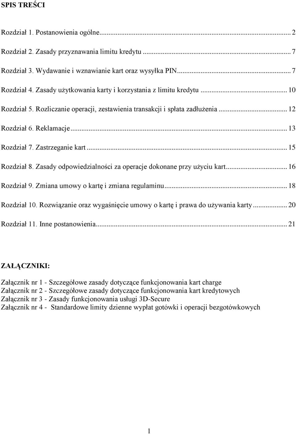 Zastrzeganie kart... 15 Rozdział 8. Zasady odpowiedzialności za operacje dokonane przy użyciu kart... 16 Rozdział 9. Zmiana umowy o kartę i zmiana regulaminu... 18 Rozdział 10.