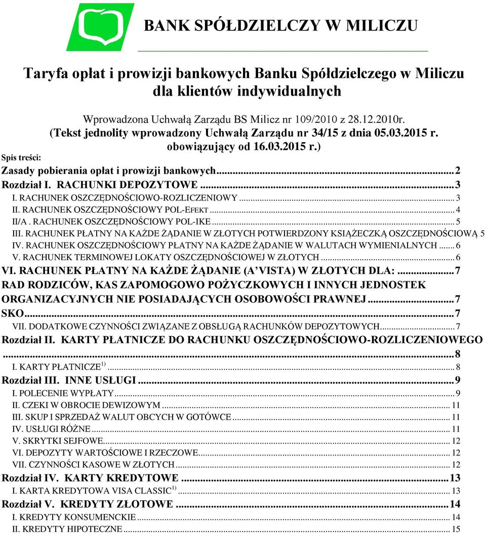 RACHUNKI DEPOZYTOWE... 3 I. RACHUNEK OSZCZĘDNOŚCIOWO-ROZLICZENIOWY... 3 II. RACHUNEK OSZCZĘDNOŚCIOWY POL-EFEKT... 4 II/A. RACHUNEK OSZCZĘDNOŚCIOWY POL-IKE... 5 III.