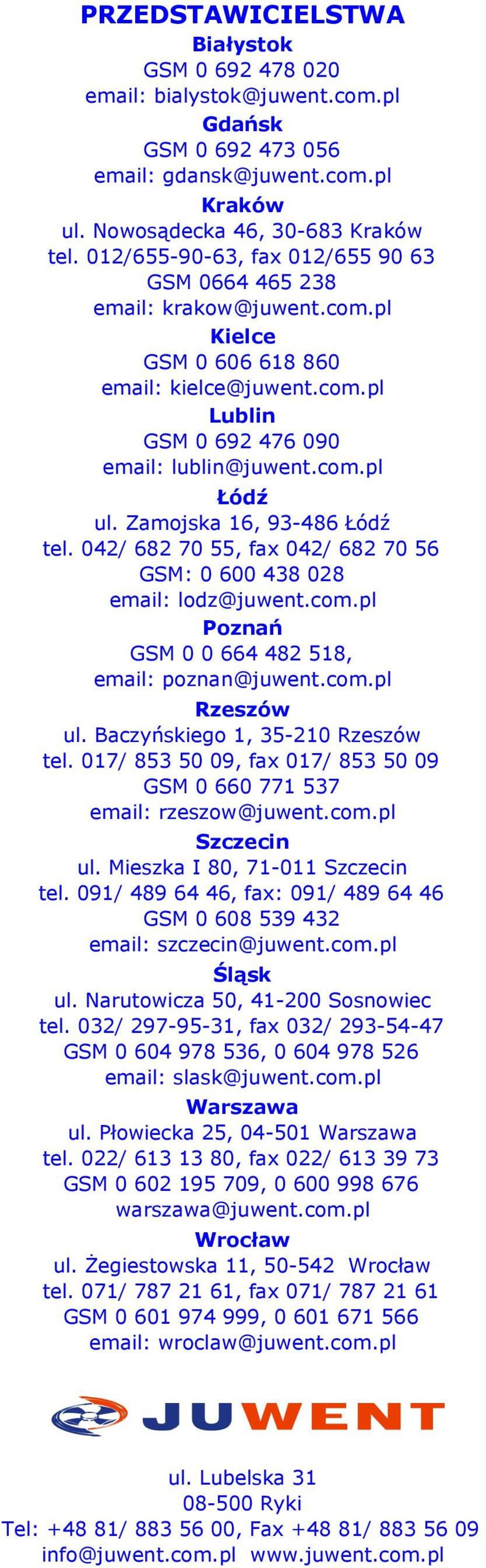 Zamojska 16, 93-486 Łódź tel. 042/ 682 70 55, fax 042/ 682 70 56 GSM: 0 438 028 email: lodz@juwent.com.pl Poznań GSM 0 0 664 482 518, email: poznan@juwent.com.pl Rzeszów ul.
