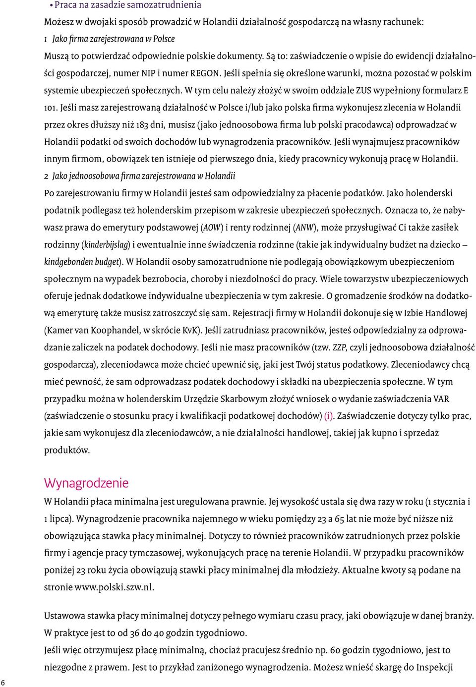 Jeśli spełnia się określone warunki, można pozostać w polskim systemie ubezpieczeń społecznych. W tym celu należy złożyć w swoim oddziale ZUS wypełniony formularz E 101.