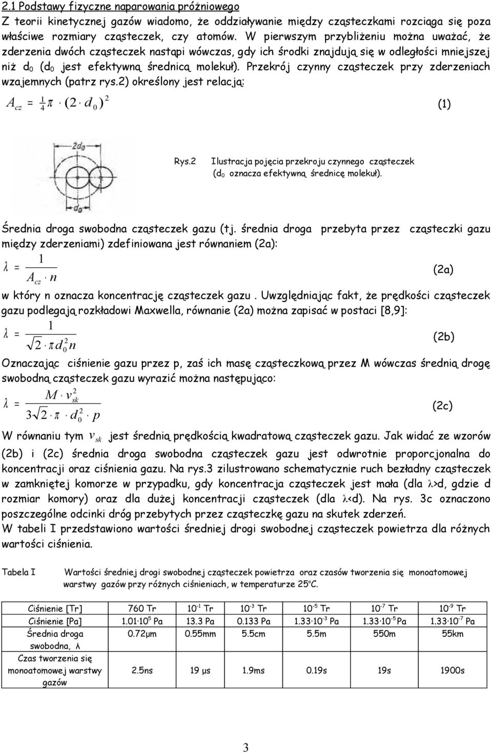 Przekrój czynny cząsteczek przy zderzeniach wzajemnych (patrz rys.2) określony jest relacją: A cz = π 1 2 ( 2 d ) 4 0 (1) Rys.