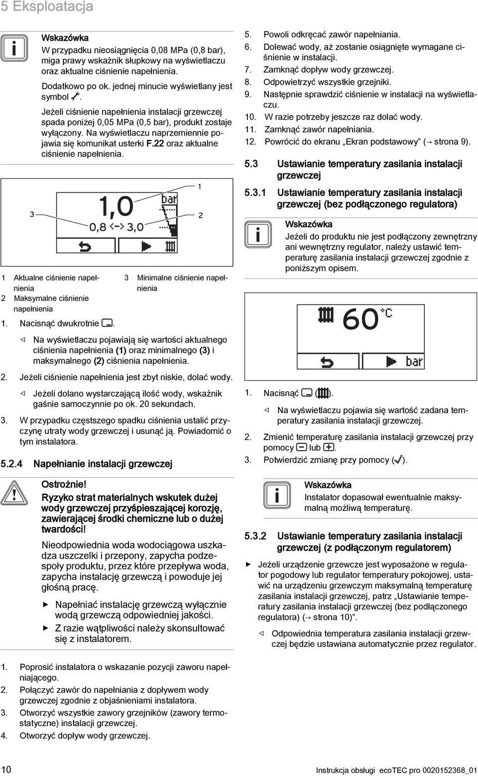 Na wyświetlaczu naprzemiennie pojawia się komunikat usterki F.22 oraz aktualne ciśnienie napełnienia. 1 Aktualne ciśnienie napełnienia 2 Maksymalne ciśnienie napełnienia 1. Nacisnąć dwukrotnie.