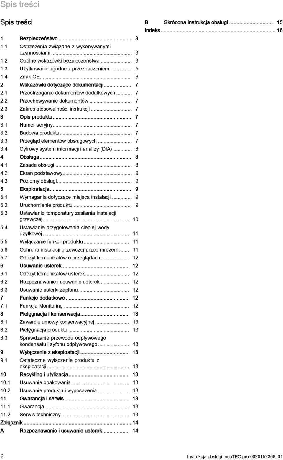 .. 7 3.2 Budowa produktu... 7 3.3 Przegląd elementów obsługowych... 7 3.4 Cyfrowy system informacji i analizy (DIA)... 8 4 Obsługa... 8 4.1 Zasada obsługi... 8 4.2 Ekran podstawowy... 9 4.