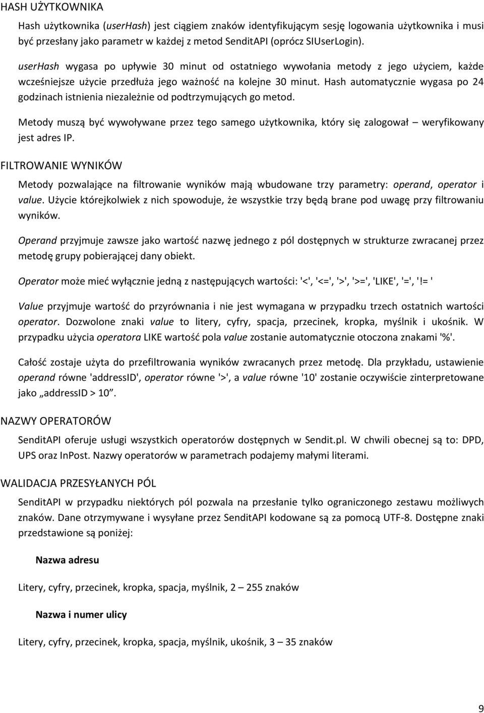 Hash automatycznie wygasa po 24 godzinach istnienia niezależnie od podtrzymujących go metod. Metody muszą być wywoływane przez tego samego użytkownika, który się zalogował weryfikowany jest adres IP.