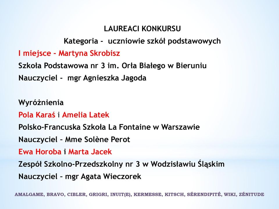 Orła Białego w Bieruniu Nauczyciel - mgr Agnieszka Jagoda Wyróżnienia Pola Karaś i Amelia Latek