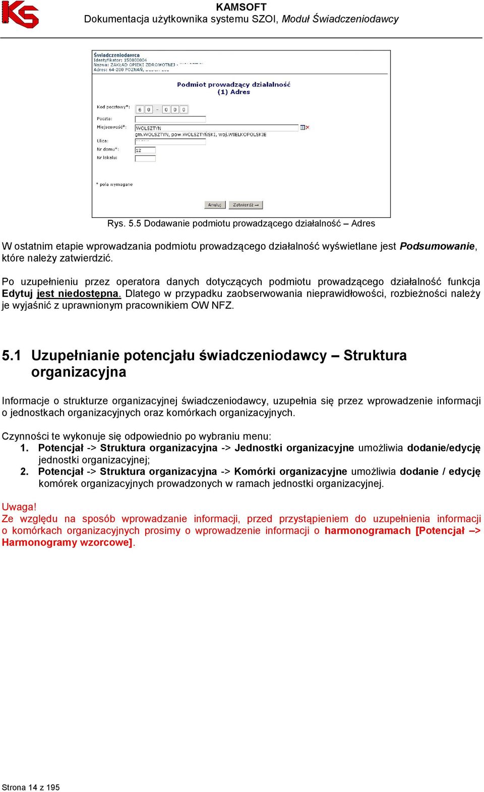 Dlatego w przypadku zaobserwowania nieprawidłowości, rozbieżności należy je wyjaśnić z uprawnionym pracownikiem OW NFZ. 5.