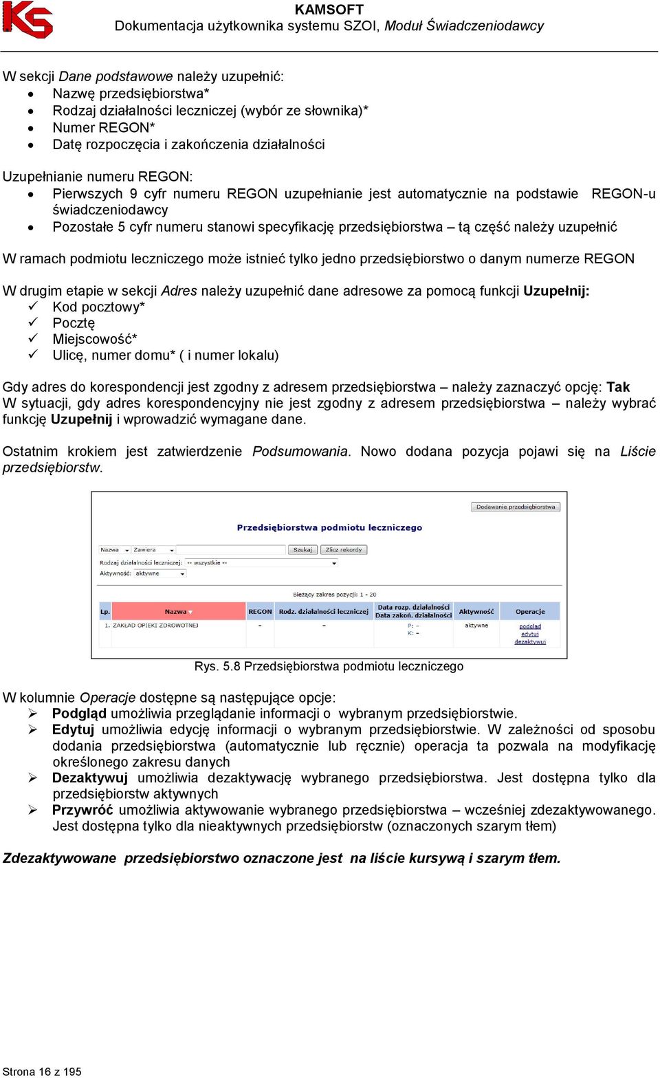 ramach podmiotu leczniczego może istnieć tylko jedno przedsiębiorstwo o danym numerze REGON W drugim etapie w sekcji Adres należy uzupełnić dane adresowe za pomocą funkcji Uzupełnij: Kod pocztowy*