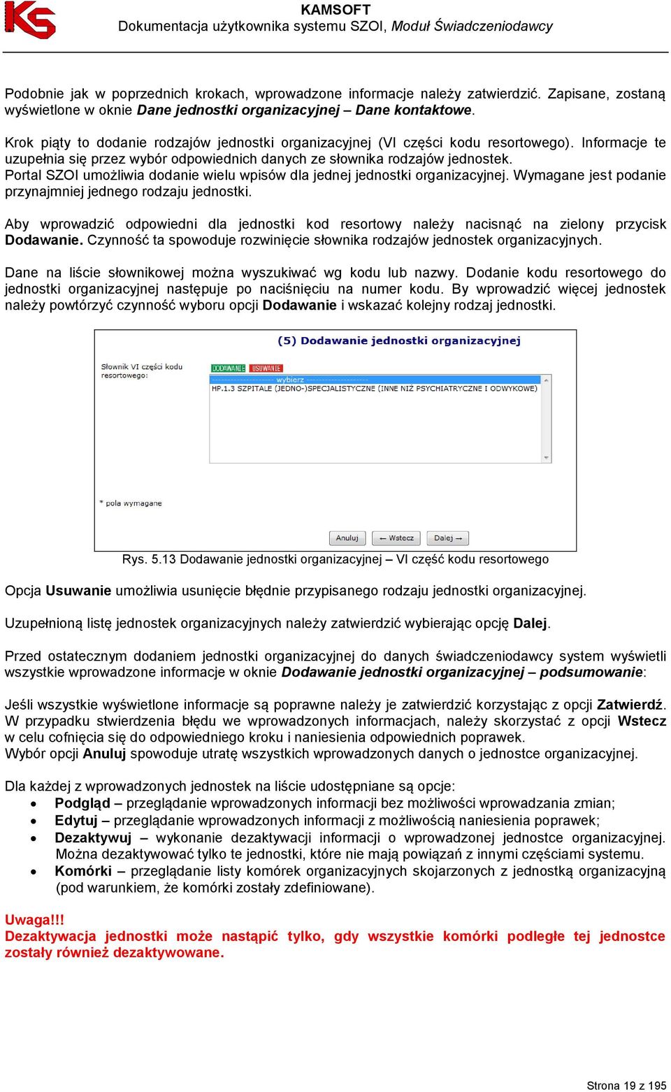 Portal SZOI umożliwia dodanie wielu wpisów dla jednej jednostki organizacyjnej. Wymagane jest podanie przynajmniej jednego rodzaju jednostki.