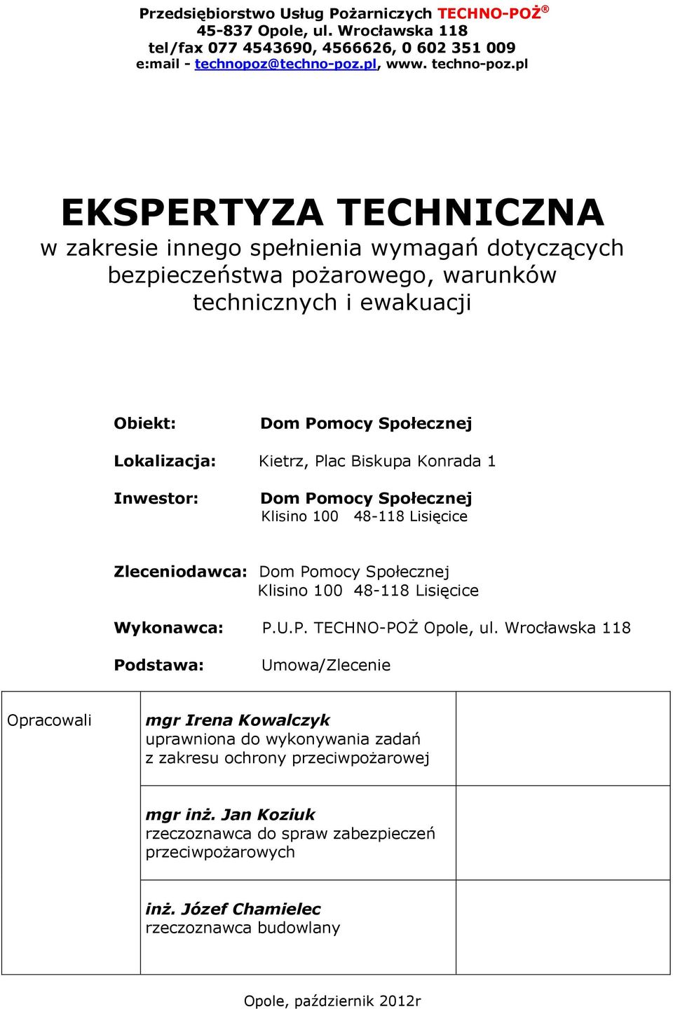 Konrada 1 Inwestor: Dom Pomocy Społecznej Klisino 100 48-118 Lisięcice Zleceniodawca: Dom Pomocy Społecznej Klisino 100 48-118 Lisięcice Wykonawca: P.U.P. TECHNO-POŻ Opole, ul.