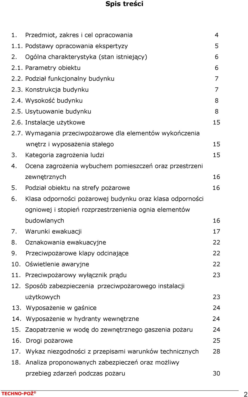 Kategoria zagrożenia ludzi 15 4. Ocena zagrożenia wybuchem pomieszczeń oraz przestrzeni zewnętrznych 16 5. Podział obiektu na strefy pożarowe 16 6.