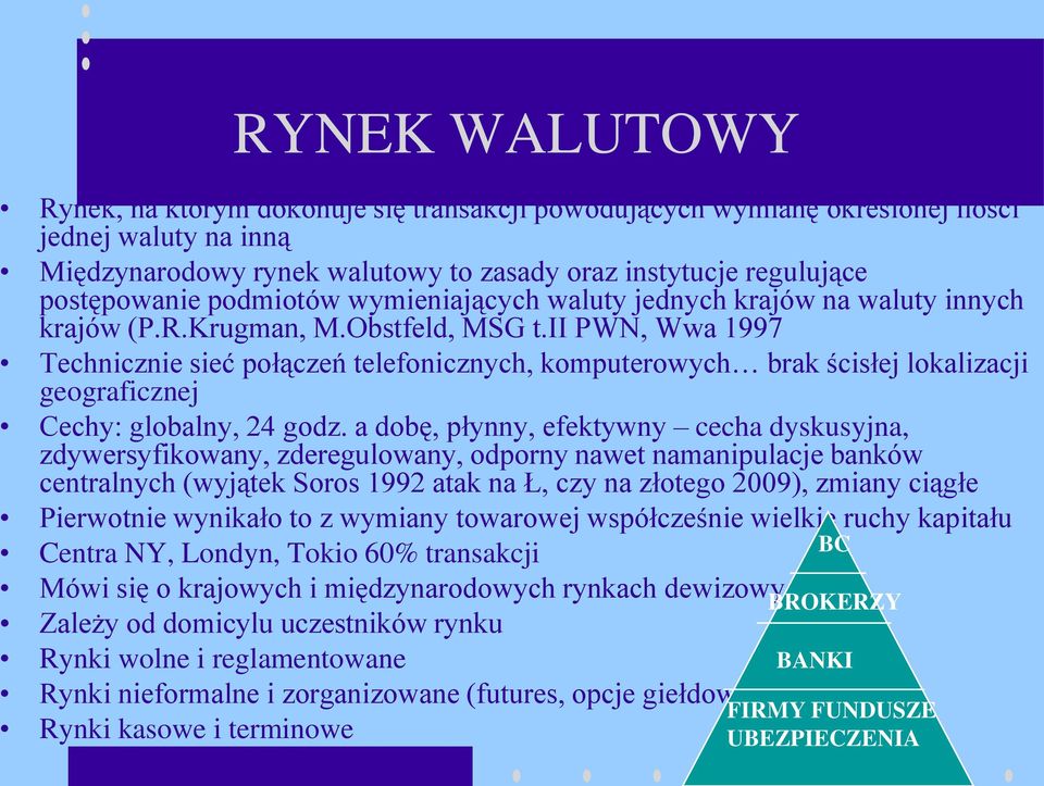 ii PWN, Wwa 1997 Technicznie sieć połączeń telefonicznych, komputerowych brak ścisłej lokalizacji geograficznej Cechy: globalny, 24 godz.