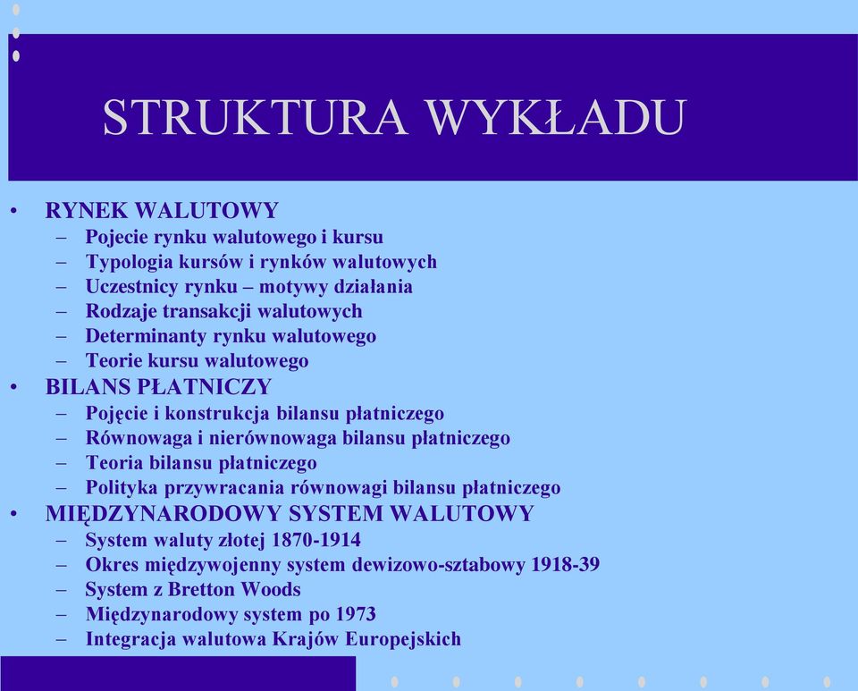 nierównowaga bilansu płatniczego Teoria bilansu płatniczego Polityka przywracania równowagi bilansu płatniczego MIĘDZYNARODOWY SYSTEM WALUTOWY System