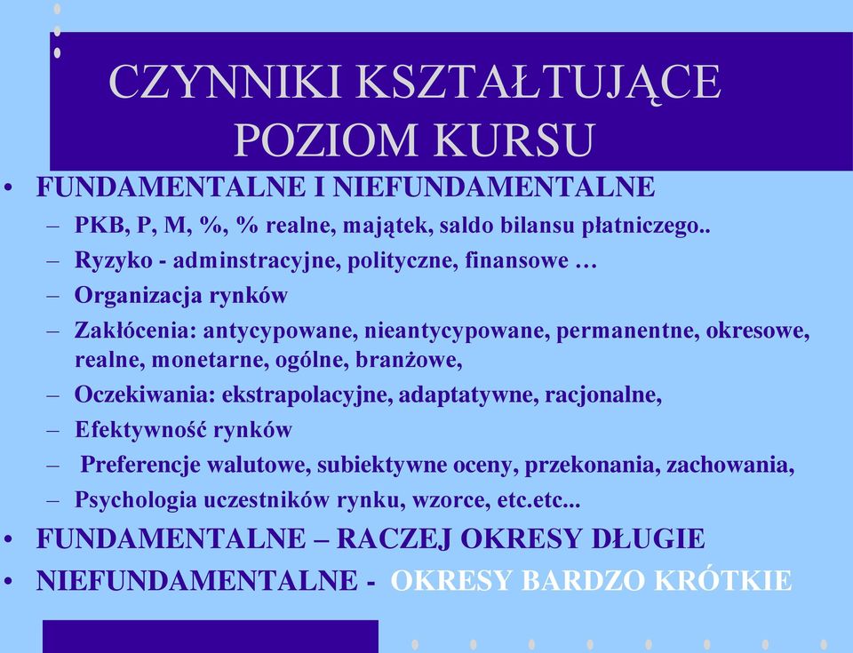 realne, monetarne, ogólne, branżowe, Oczekiwania: ekstrapolacyjne, adaptatywne, racjonalne, Efektywność rynków Preferencje walutowe,