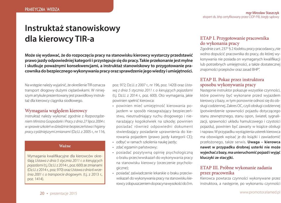 Na wstępie należy wyjaśnić, że określenie TIR oznacza transport drogowy dużymi ciężarówkami. W niniejszym artykule prezentowany jest prawidłowy instruktaż dla kierowcy ciągnika siodłowego.