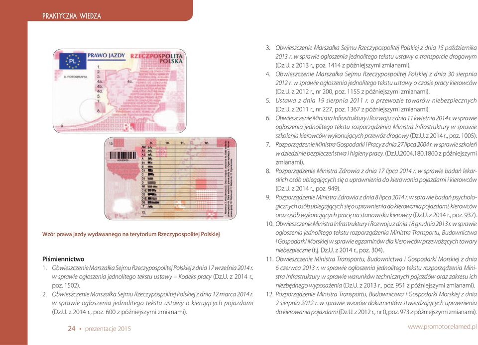 w sprawie ogłoszenia jednolitego tekstu ustawy o kierujących pojazdami (Dz.U. z 2014 r., poz. 600 z późniejszymi zmianami). 3.