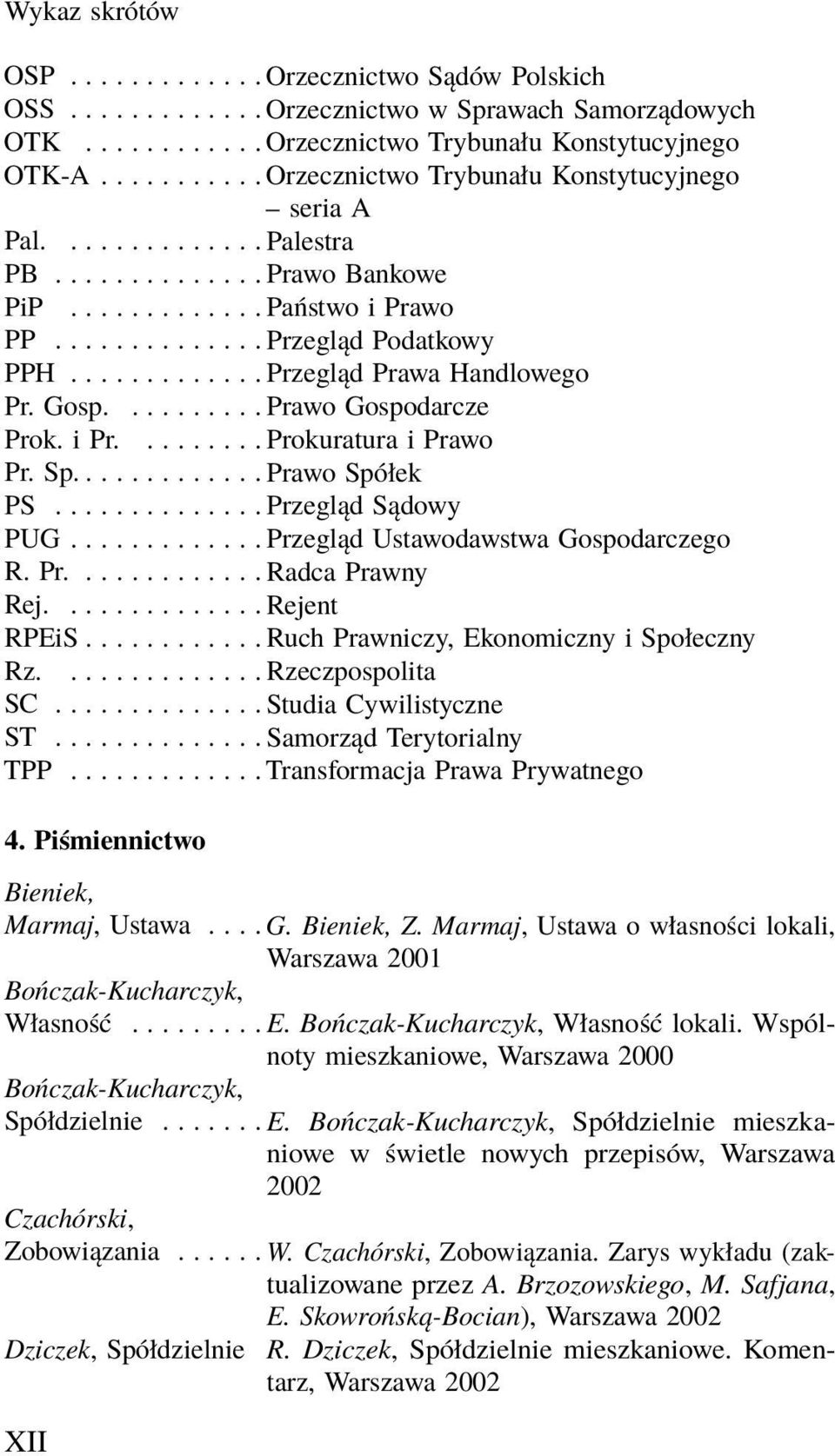 ............ Przegląd Prawa Handlowego Pr. Gosp.......... Prawo Gospodarcze Prok. i Pr......... Prokuratura i Prawo Pr. Sp............. Prawo Spółek PS.............. Przegląd Sądowy PUG.